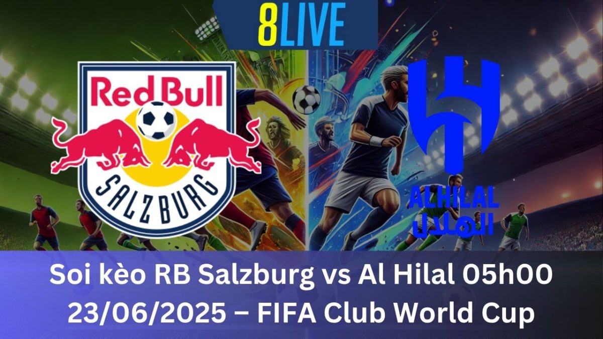Soi kèo RB Salzburg vs Al Hilal 05h00 23/06/2025 – FIFA Club World Cup