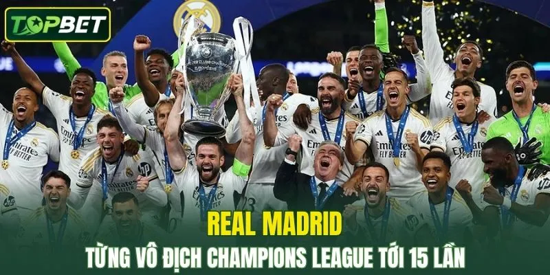 Real Madrid từng vô địch Champions League tới 15 lần