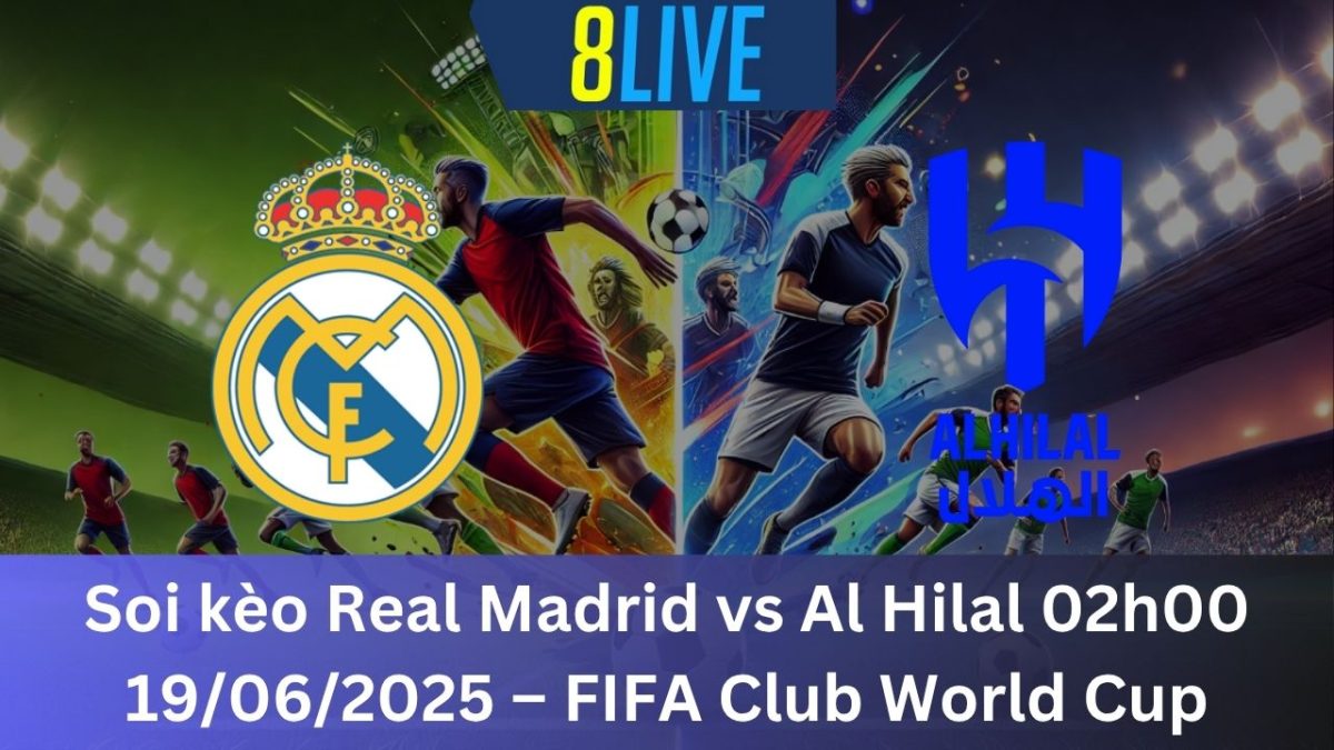 Soi kèo Real Madrid vs Al Hilal 02h00 19/06/2025 – FIFA Club World Cup