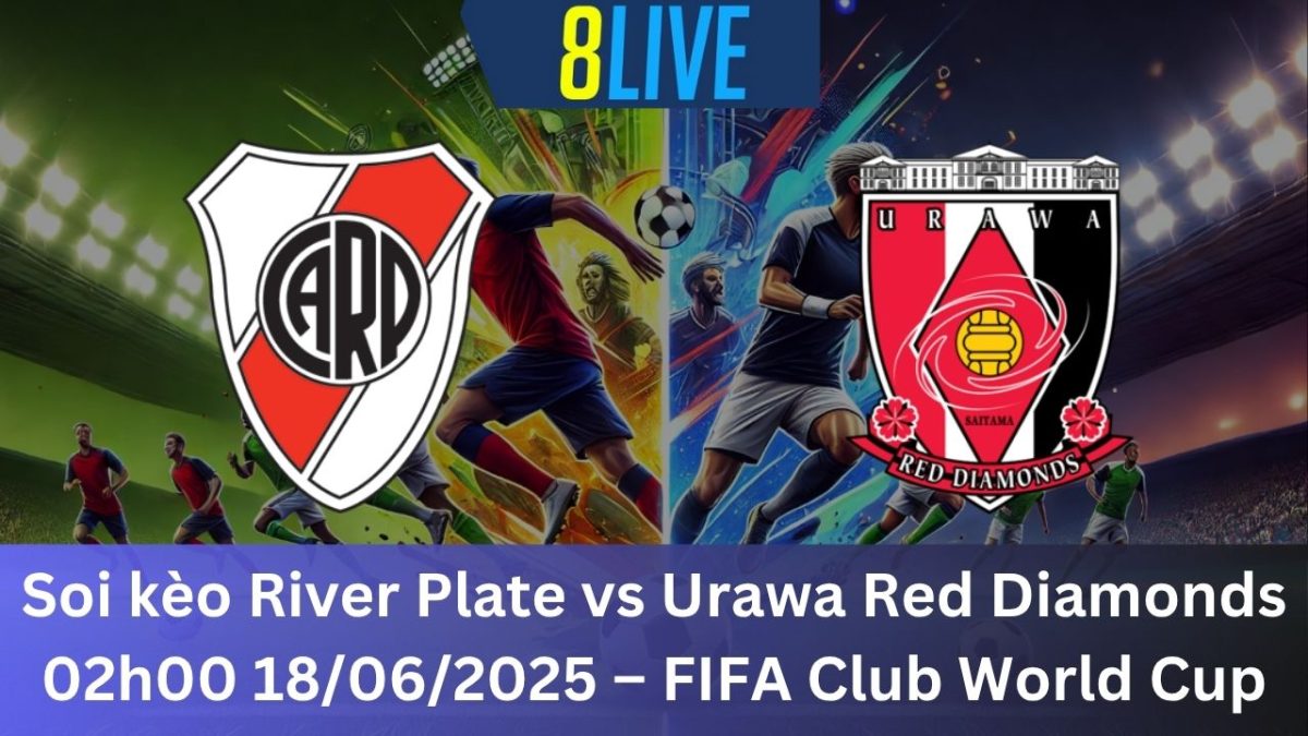 Soi kèo River Plate vs Urawa Red Diamonds 02h00 18/06/2025 – FIFA Club World Cup