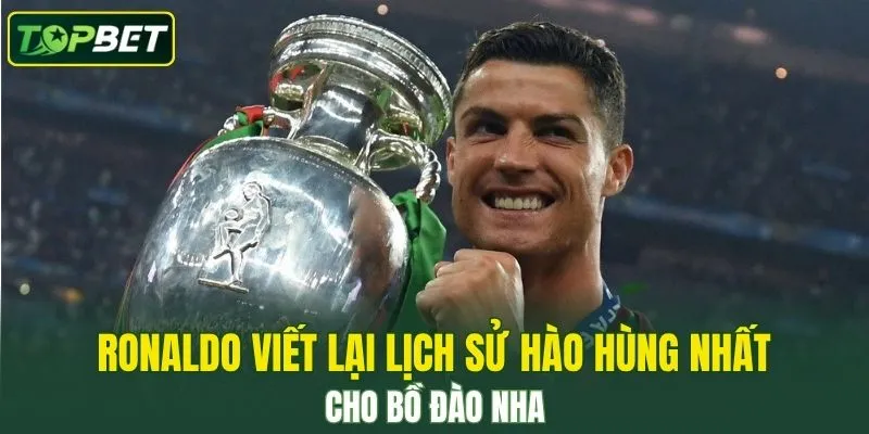 Ronaldo viết lại lịch sử hào hùng nhất cho Bồ Đào Nha
