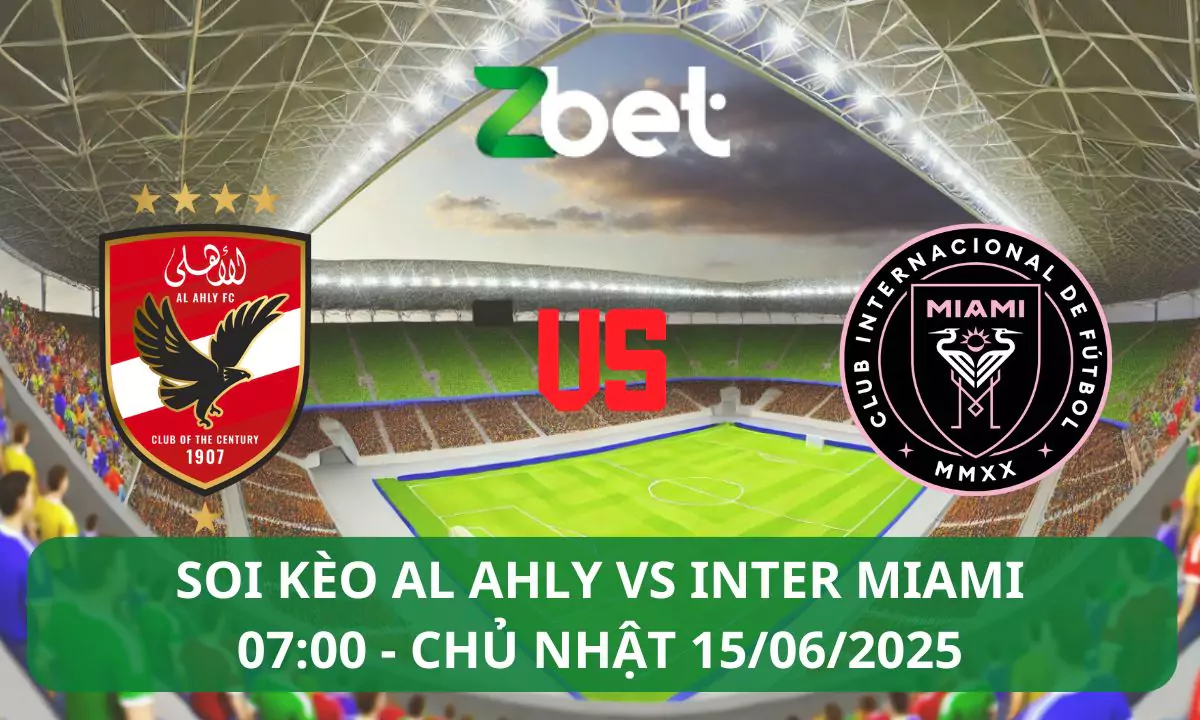 Nhận định soi kèo Al Ahly vs Inter Miami, 07h00 15/06/2025 – FIFA Club World Cup