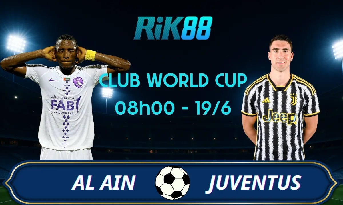 Soi kèo Al Ain vs Juventus, 08h00 ngày 19/06/2025 - Club World Cup