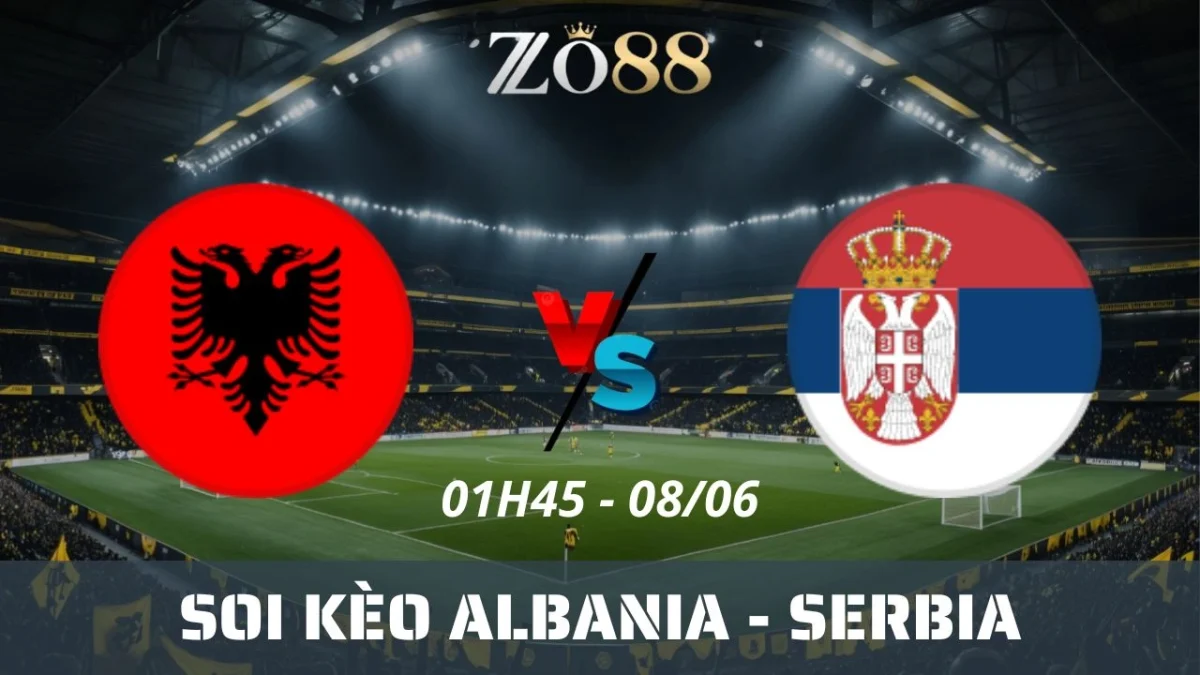 Soi kèo nhà cái Albania vs Serbia, 08/06/2025 01h45 Vòng loại World Cup