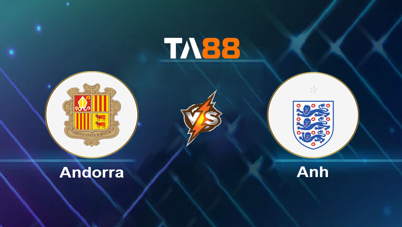Phân tích kèo trận đấu Andorra vs Anh ngày 07/06/2025
