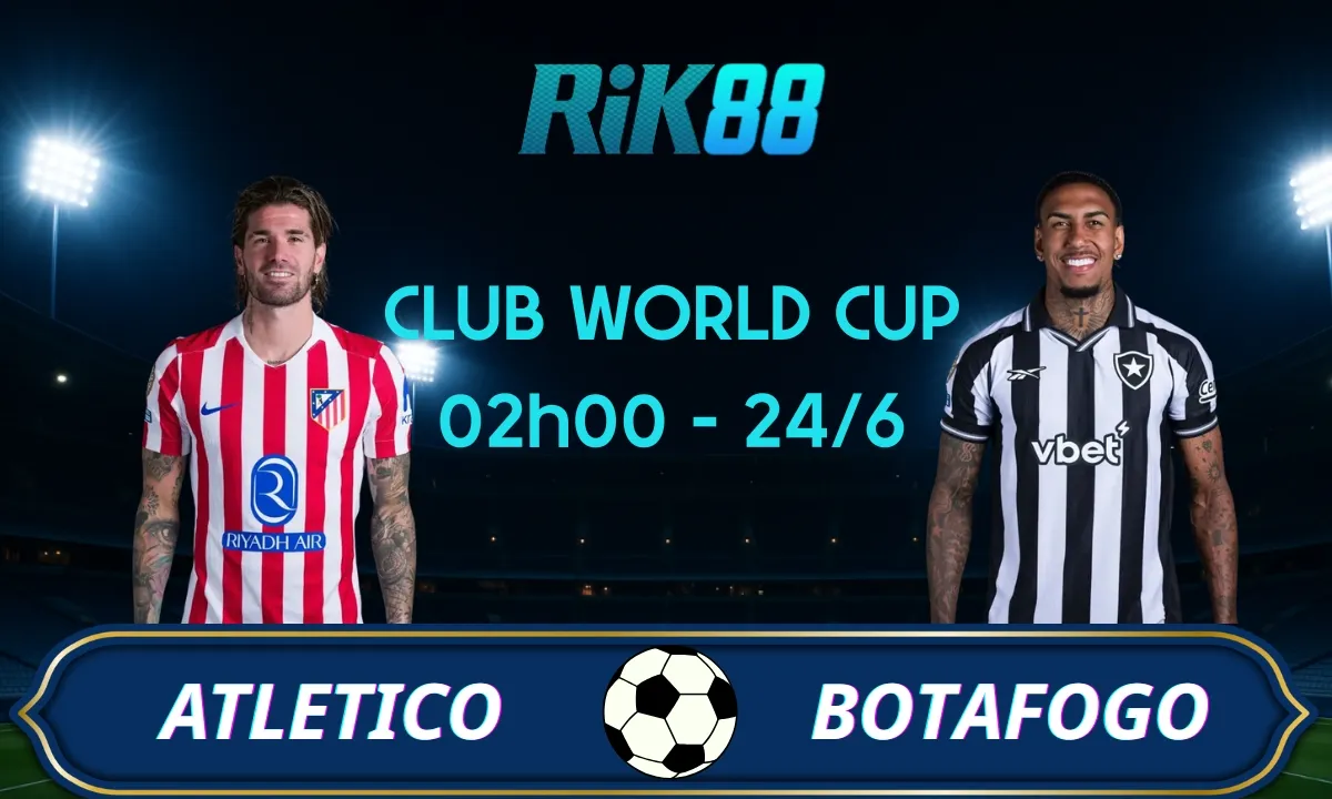 Soi kèo Atletico Madrid vs Botafogo, 02h00 ngày 24/06/2025 – Club World Cup