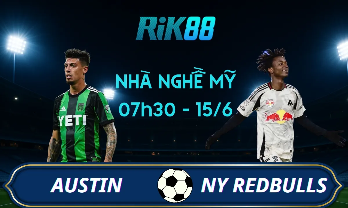 Soi kèo Austin vs New York Red Bulls, 07h30 ngày 15/06/2025 - Giải Nhà Nghề Mỹ