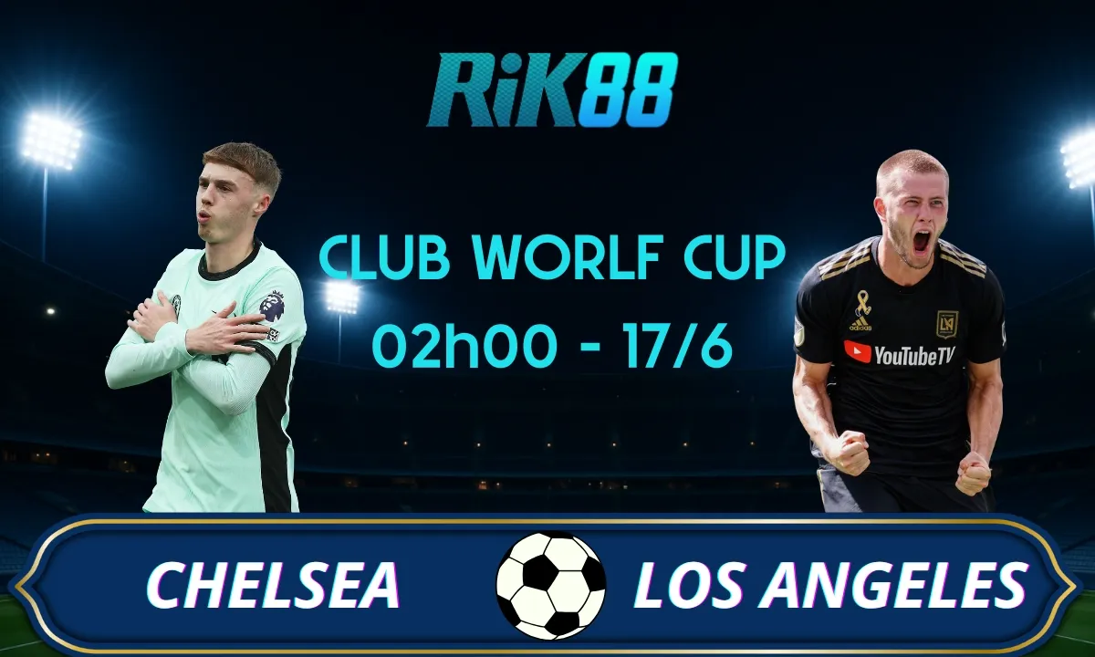 Soi kèo Chelsea vs Los Angeles FC, 02h00 ngày 17/06/2025 – Club World Cup