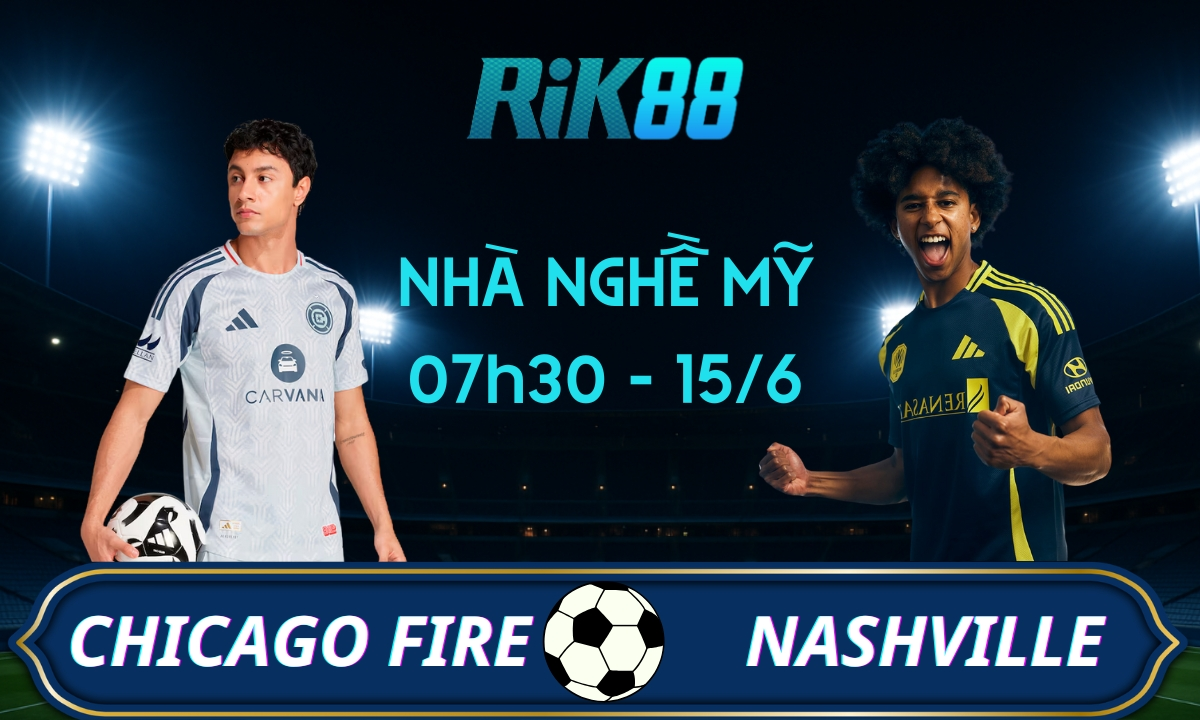 Soi kèo Chicago Fire vs Nashville, 07h30 ngày 15/06/2025 - Giải Nhà Nghề Mỹ