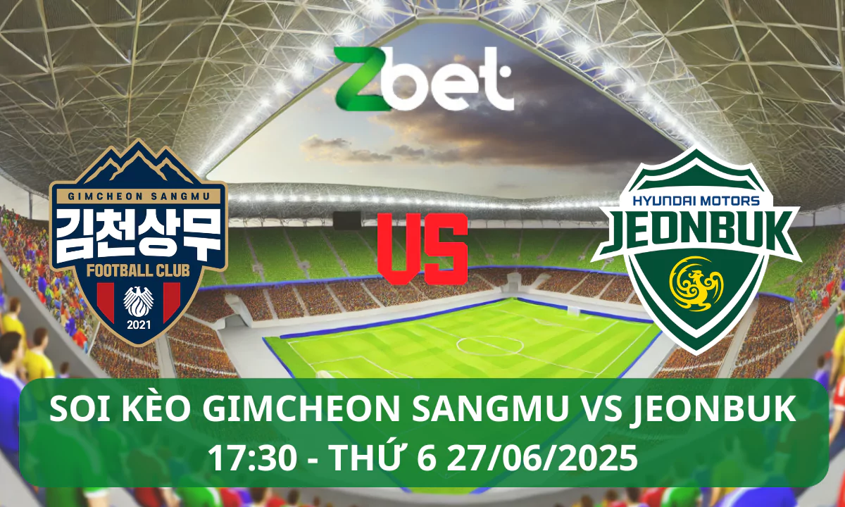 Nhận định soi kèo Gimcheon vs Jeonbuk, 17h30 27/06/2025 – K League 1