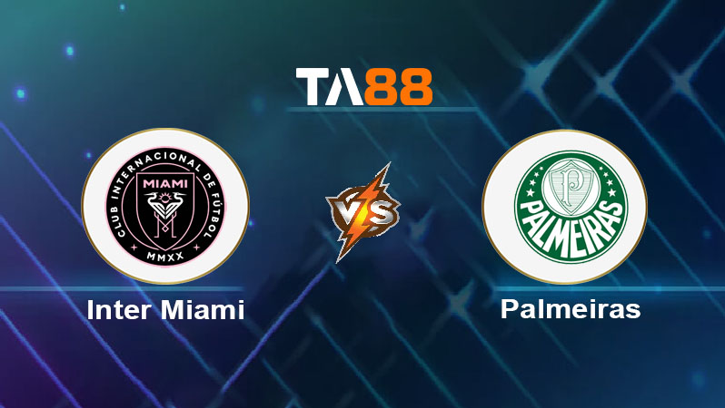 Phân tích kèo trận đấu Inter Miami vs Palmeiras SP ngày 24/06/2025
