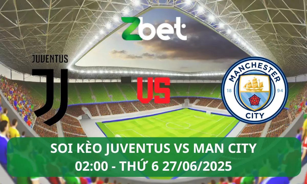 Nhận định soi kèo Juventus vs Man City, 02h00 27/06/2025 – Club World Cup