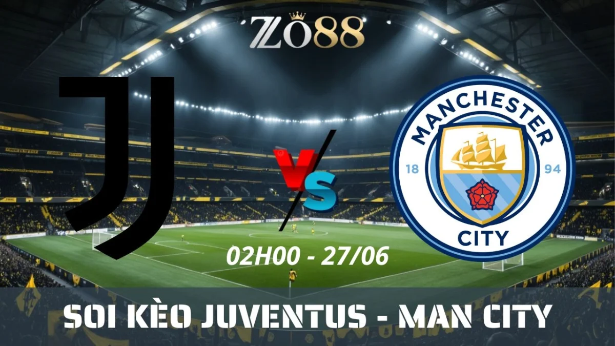 Soi kèo nhà cái Juventus vs Man City, 27/06/2025 02h00 Club World Cup