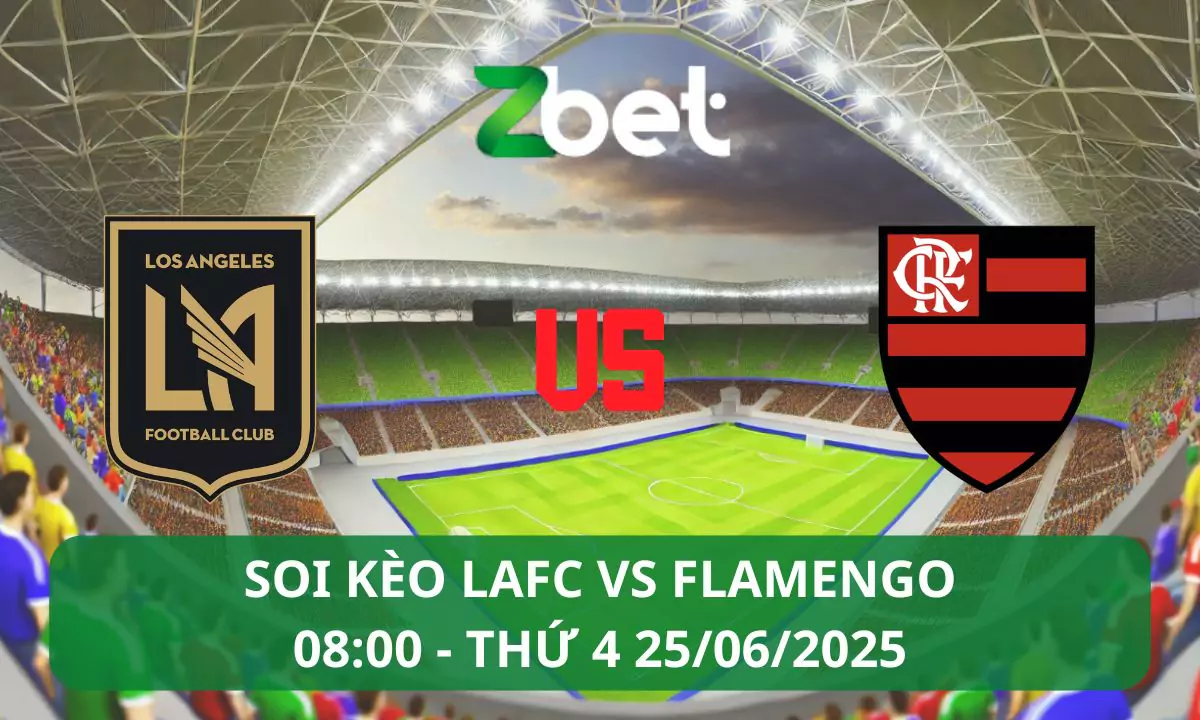Nhận định soi kèo LAFC vs Flamengo, 08h00 25/06/2025 – Club World Cup