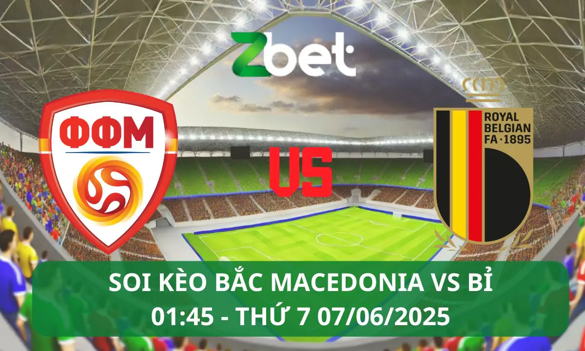 Nhận định soi kèo Bắc Macedonia vs Bỉ, 01h45 07/06/2025 – Vòng loại World Cup