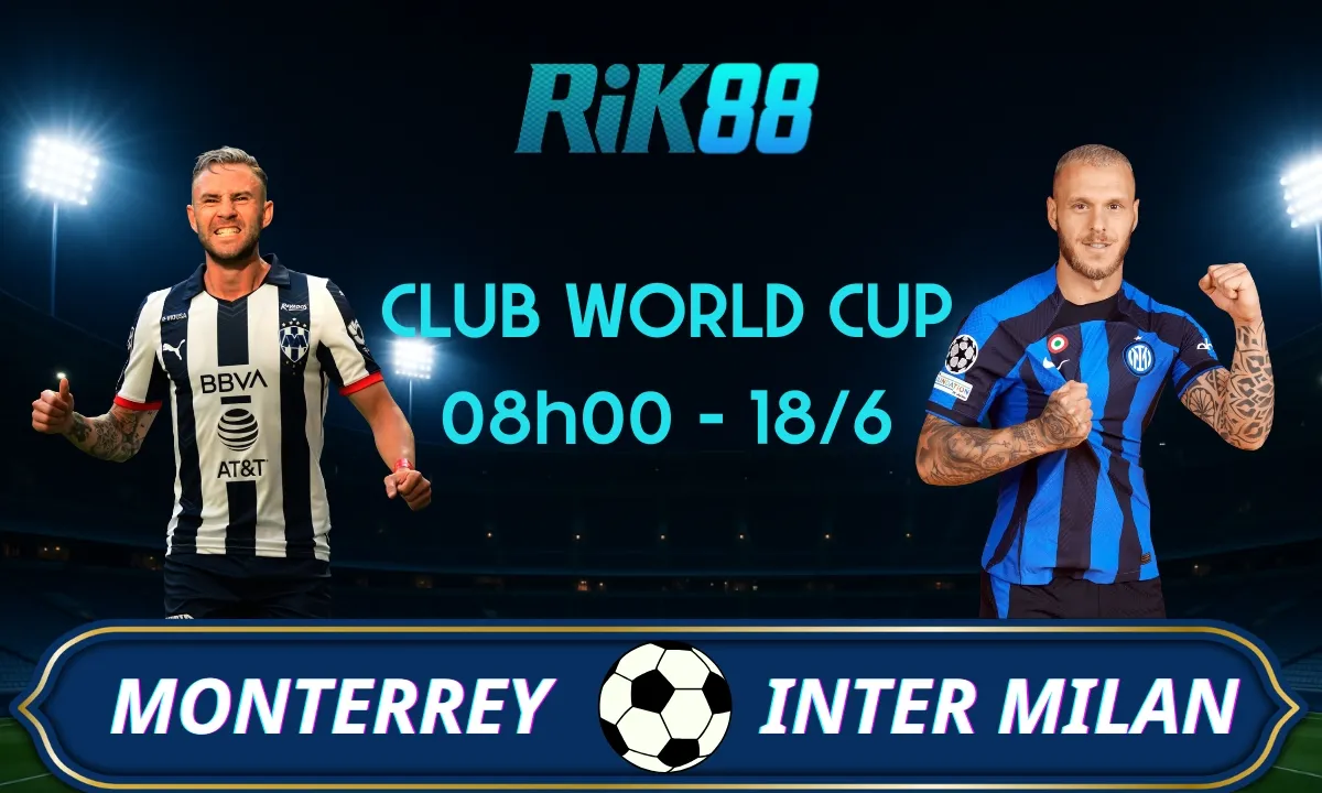 Soi kèo Monterrey vs Inter Milan, 08h00 ngày 18/06/2025 - Club World Cup