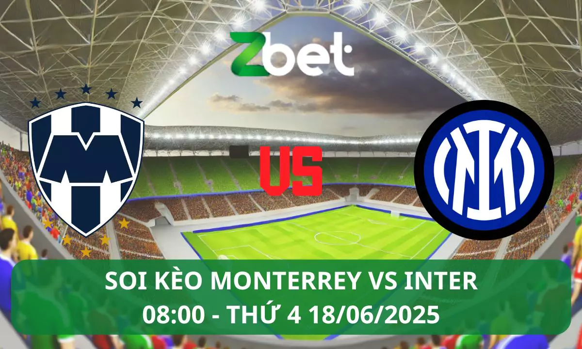 Nhận định soi kèo Monterrey vs Inter, 08h00 18/06/2025 – Club World Cup