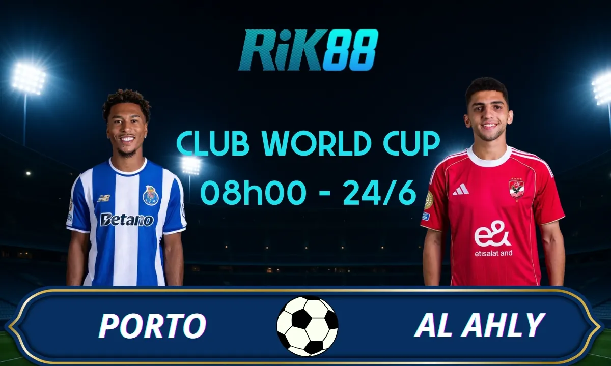 Soi kèo FC Porto vs Al Ahly, 08h00 ngày 24/06/2025 – Club World Cup