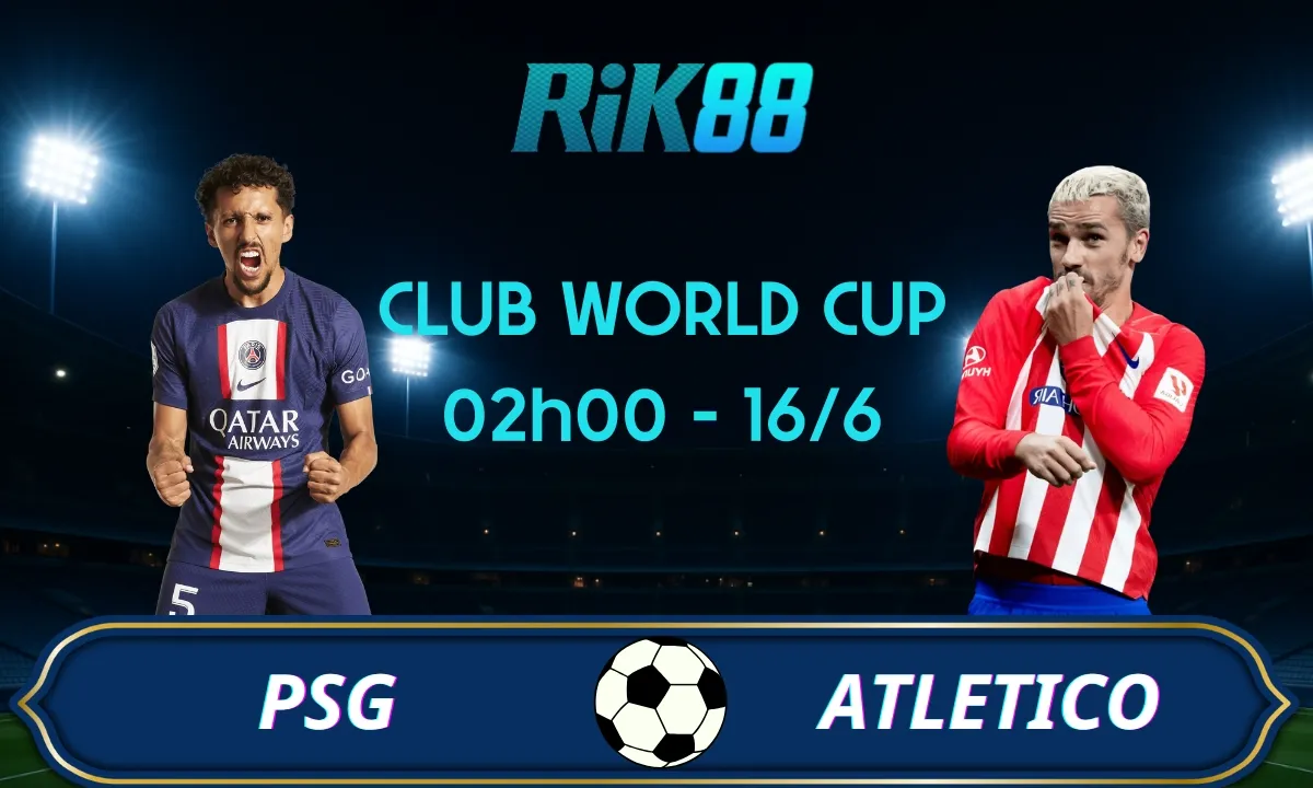 Soi kèo PSG Vs Atletico Madrid, 02h00 ngày 16/06/2025 - Club World Cup