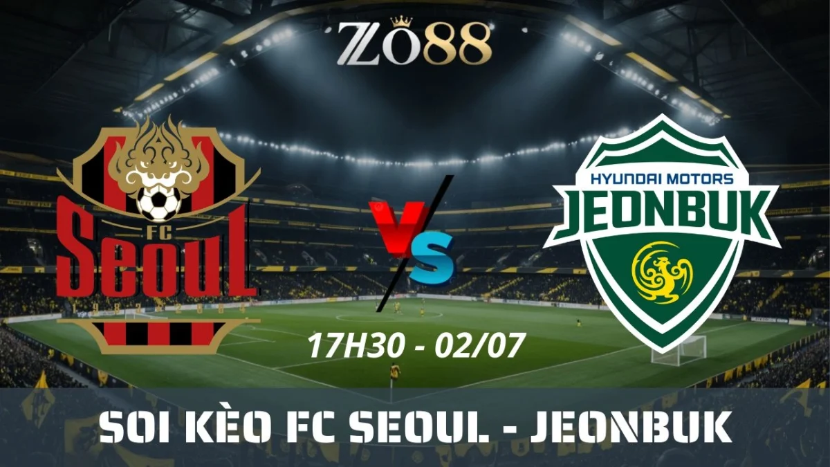 Soi kèo nhà cái FC Seoul vs Jeonbuk, 02/07/2025 17h30 Korean Cup