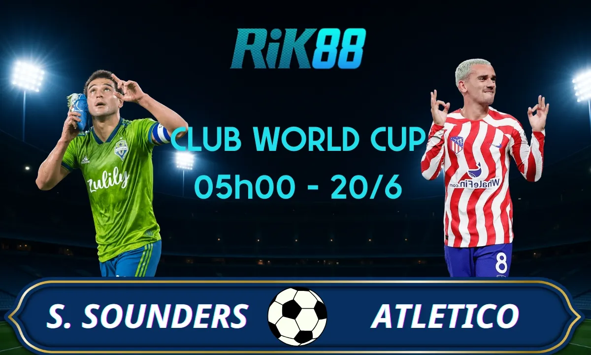 Soi kèo Seattle Sounders vs Atletico Madrid, 05h00 ngày 20/06/2025 – Club World Cup