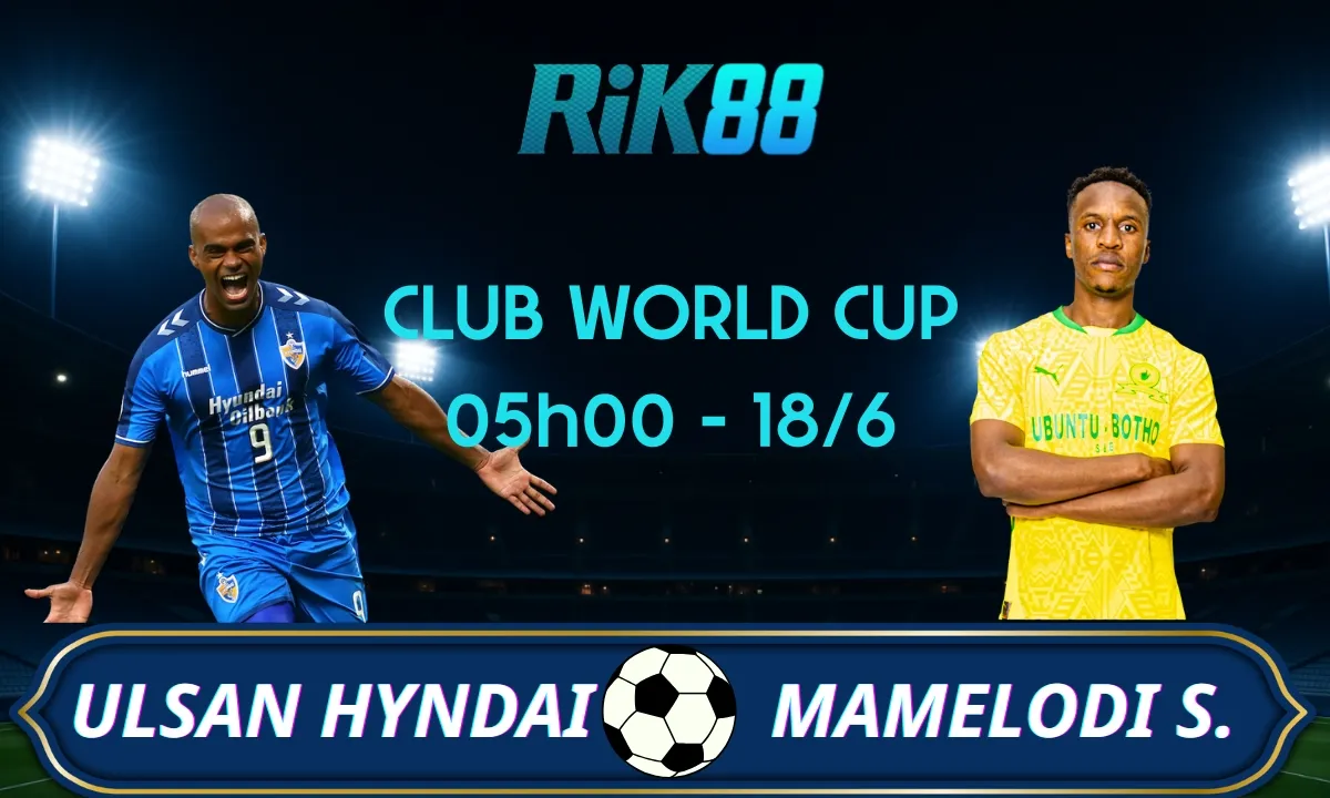 Soi kèo Ulsan Hyundai vs Mamelodi Sundowns, 05h00 ngày 18/06/2025 – Club World Cup