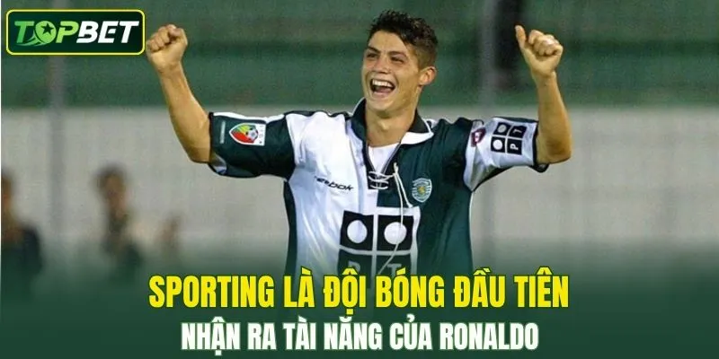 Sporting là đội bóng đầu tiên nhận ra tài năng của Ronaldo