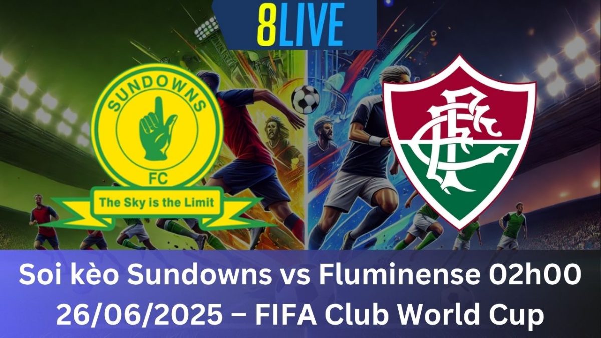 Soi kèo Sundowns vs Fluminense 02h00 26/06/2025 – FIFA Club World Cup