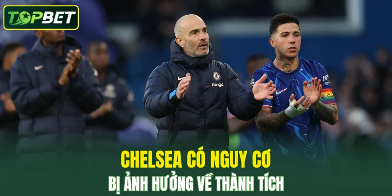Thành tích của Chelsea có thể bị ảnh hưởng sau vụ việc