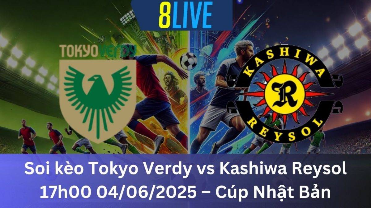 Soi kèo Tokyo Verdy vs Kashiwa Reysol 17h00 04/06/2025 – Cúp Nhật Bản