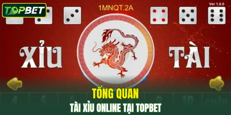 Tổng quan tài xỉu online tại TOPBET