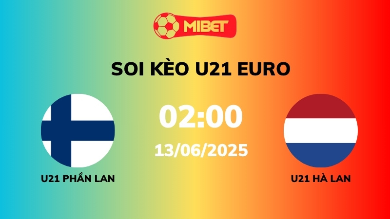 Soi kèo U21 Phần Lan vs U21 Hà Lan – 02h00 – 13/05 – U21 Euro