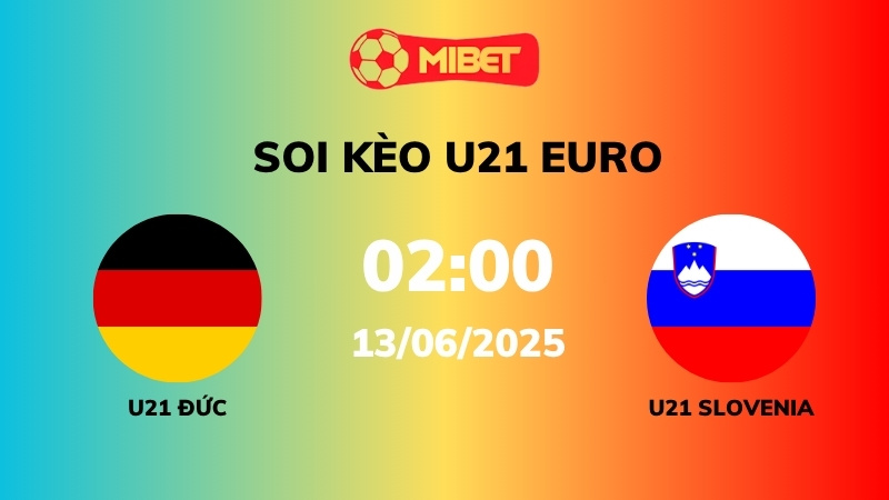 Soi kèo U21 Đức vs U21 Slovenia – 02h00 – 13/05 – U21 Euro
