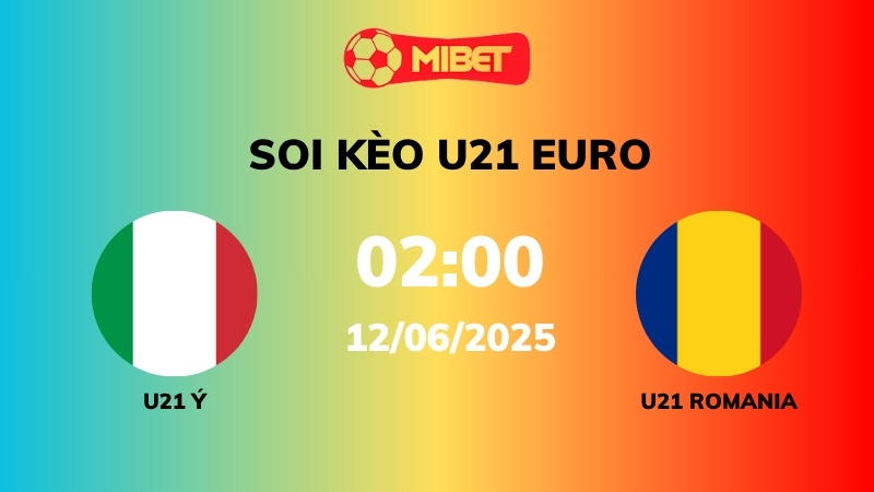 Soi kèo U21 Ý vs U21 Romania – 02h00 – 12/06 – U21 Euro