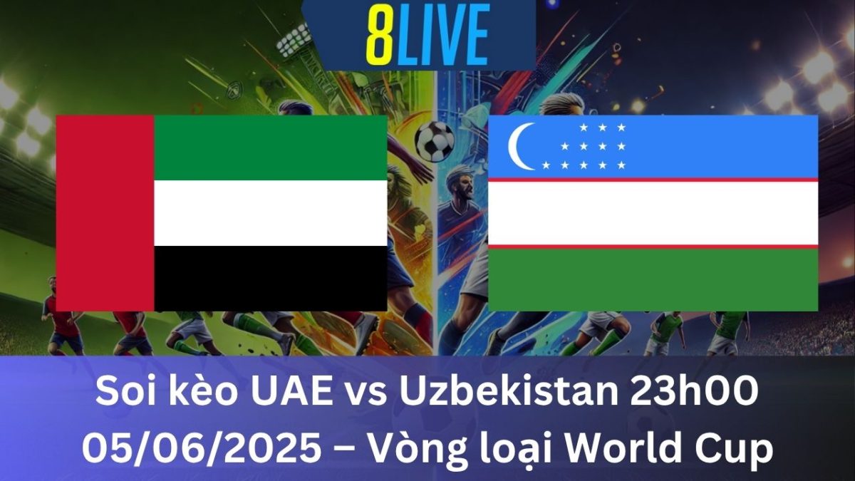 Soi kèo UAE vs Uzbekistan 23h00 05/06/2025 – Vòng loại World Cup