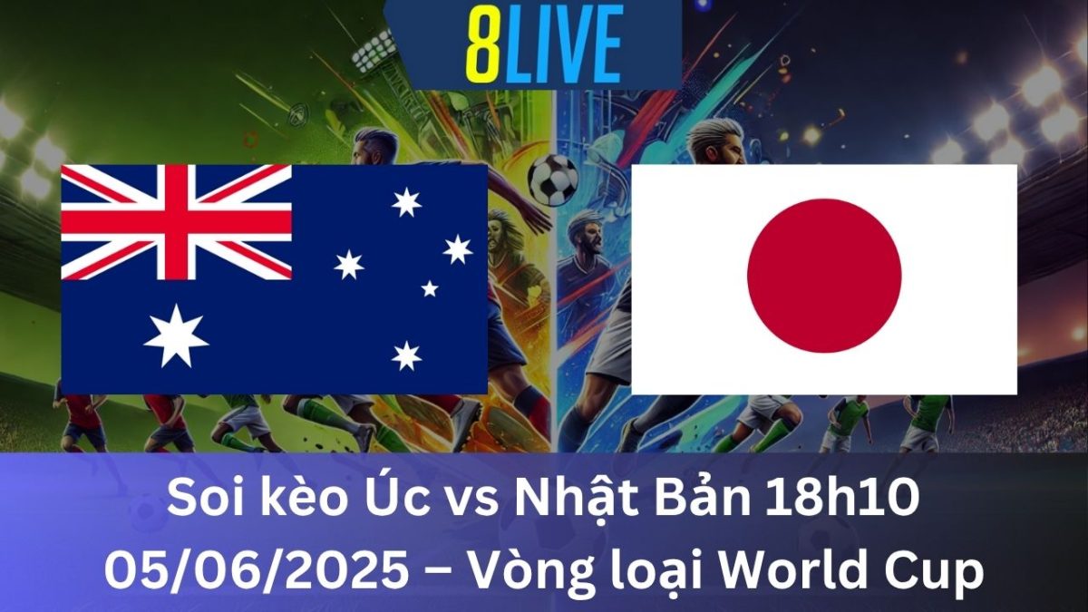Soi kèo Úc vs Nhật Bản 18h10 05/06/2025 – Vòng loại World Cup