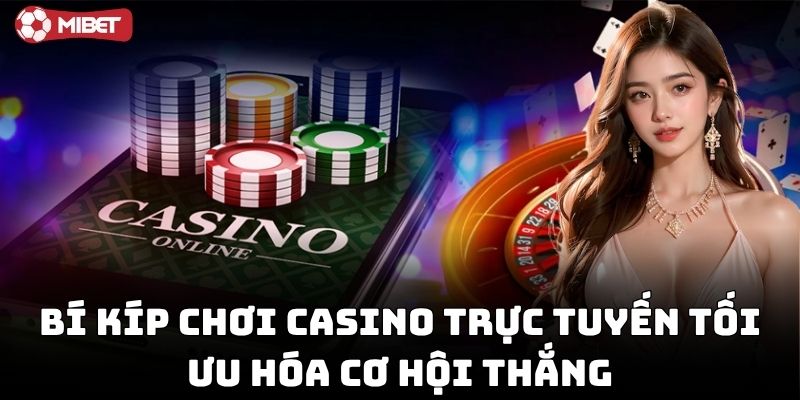 Bí Kíp Chơi Casino Trực Tuyến từ người chơi lâu năm