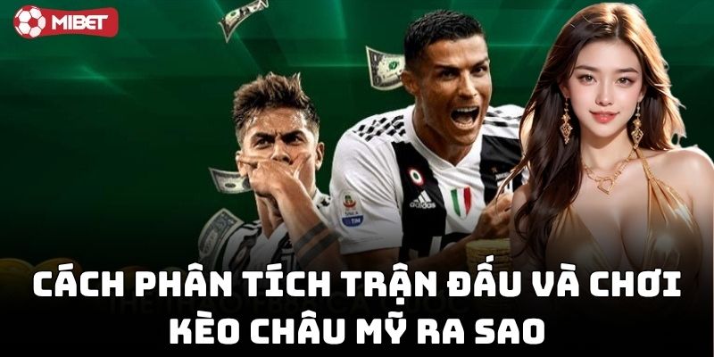 Chơi kèo châu Mỹ ra sao để tối ưu vốn