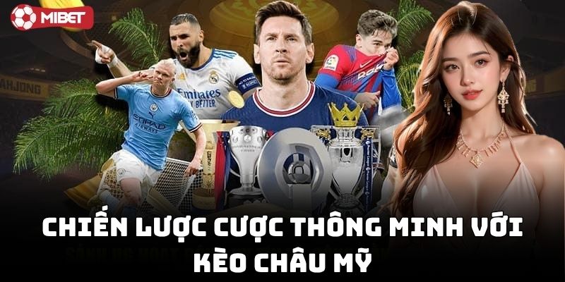 Bí kíp chuẩn đét cho bet thủ khi chơi kèo châu Mỹ
