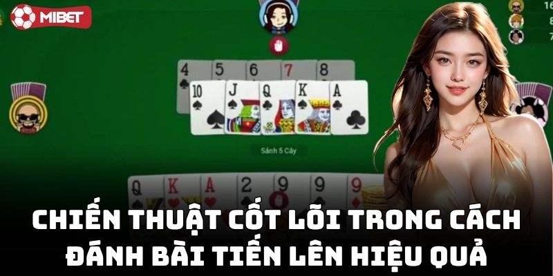 Cách Đánh Bài Tiến Lên Hiệu Quả giúp tăng thắng