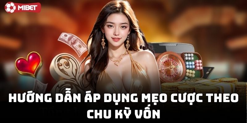 Cách áp dụng Mẹo Cược Theo Chu Kỳ Vốn