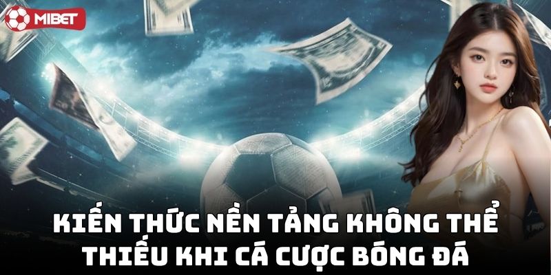 Tổng hợp Kỹ Năng Cá Cược Bóng Đá hiệu quả