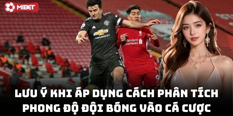 Lời khuyên khi áp dụng cách phân tích phong độ đội bóng