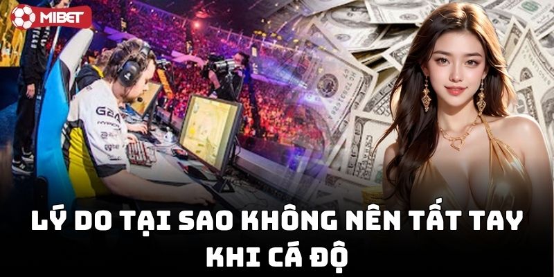 Không Nên Tất Tay Khi Cá Độ giúp giữ vốn