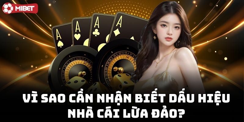Tại sao cần biết Dấu Hiệu Nhà Cái Lừa Đảo