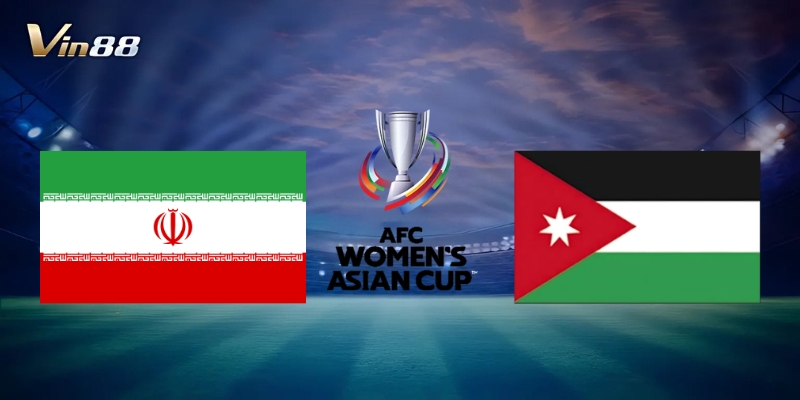 Thông Tin Trận Iran Vs Jordan – Vòng Loại AFC Women's Asian Cup 2026