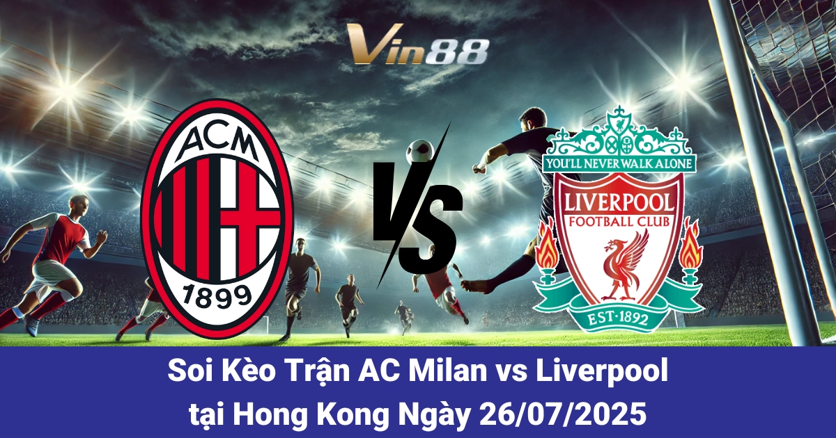 ac-milan-vs-liverpool-tai-hong-kong
