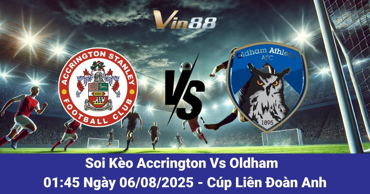 Soi kèo trận đấu giữa Accrington vs Oldham ngày 06/08/2025