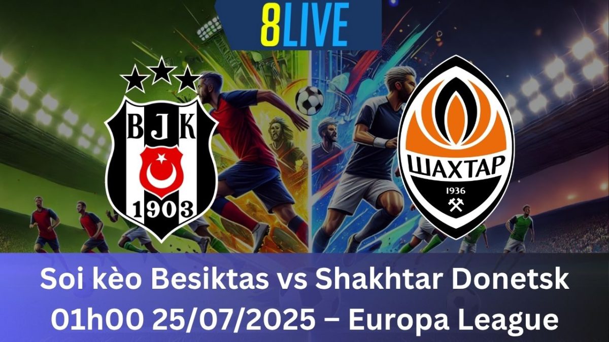 Soi kèo Besiktas vs Shakhtar Donetsk 01h00 25/07/2025 – Europa League