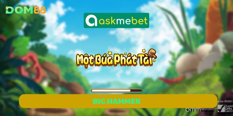Big Hammer | Game Búa Vàng Săn Tiền Cực Kỳ Đã Tay Tại DOM88